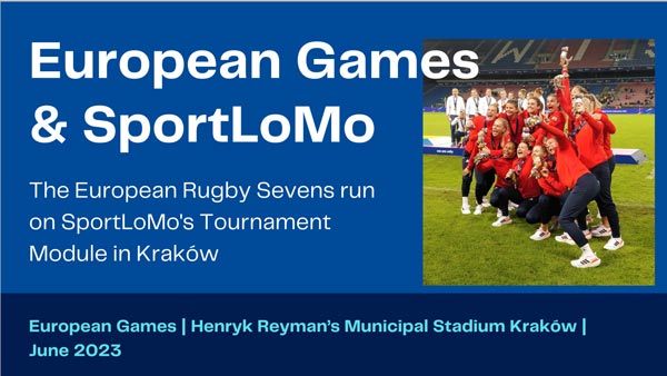 European Games & SportLoMo Rugby Sevens The European Rugby Sevens at the European Games was run on SportLoMo's Tournament module in Kraków